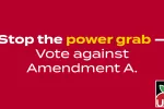 Graphic says: Stop the power grab: vote against amendment A