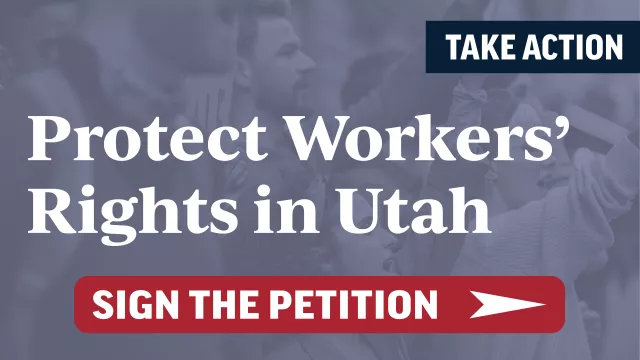 Protect Workers' RIghts in Utah. Sign the Petition.